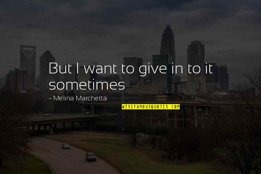 Interlingual Quotes By Melina Marchetta: But I want to give in to it