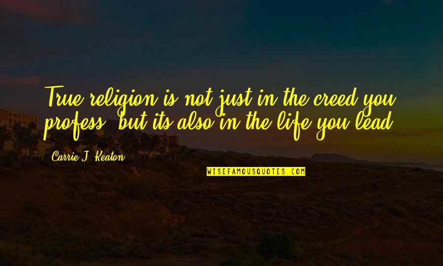 Interlock Fingers Quotes By Carrie J. Keaton: True religion is not just in the creed