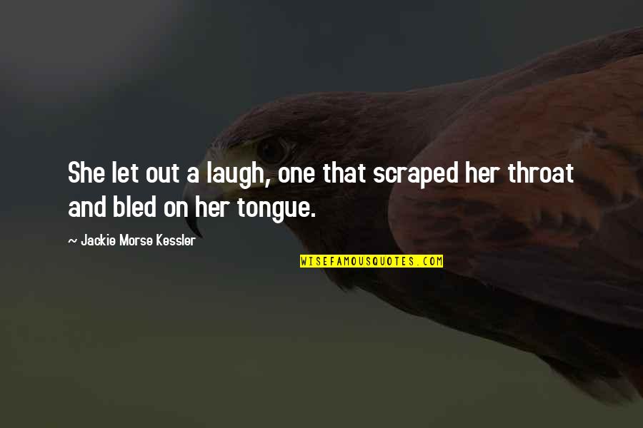 Interlocuteur En Quotes By Jackie Morse Kessler: She let out a laugh, one that scraped