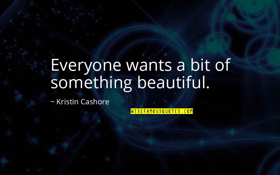 Interlocuteur En Quotes By Kristin Cashore: Everyone wants a bit of something beautiful.