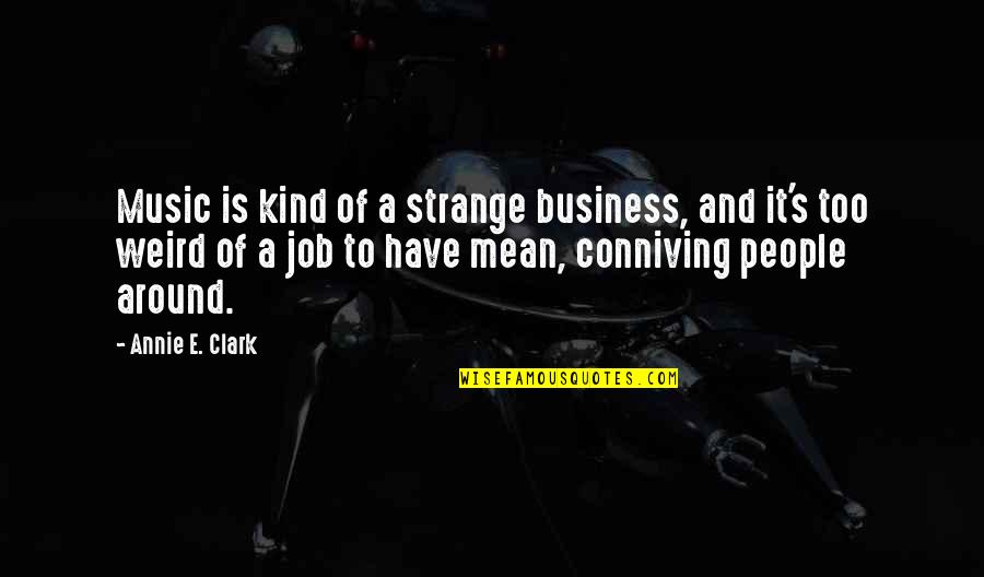 Interlocutore Sinonimi Quotes By Annie E. Clark: Music is kind of a strange business, and