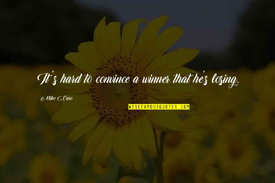 Interlocutores Quotes By Mike Caro: It's hard to convince a winner that he's