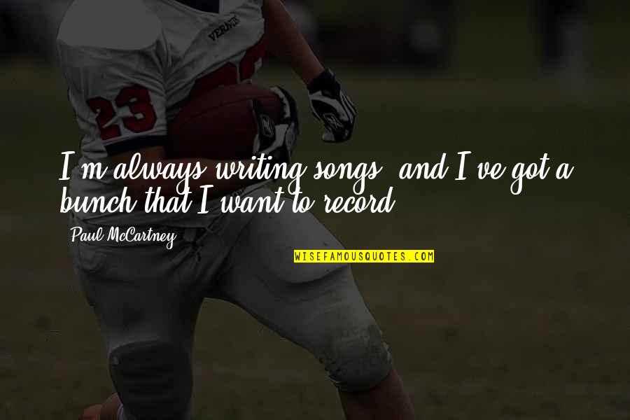 Interlocutors Synonym Quotes By Paul McCartney: I'm always writing songs, and I've got a