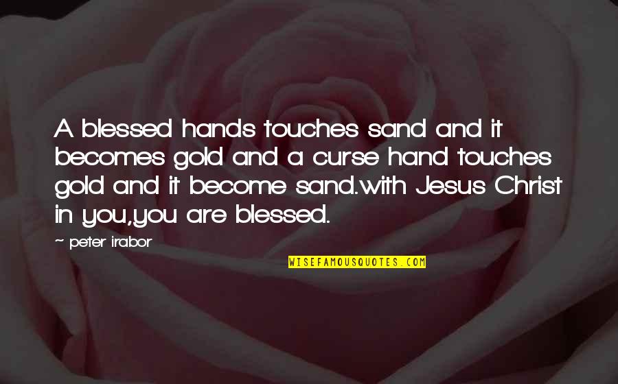 Interlude Plymouth Quotes By Peter Irabor: A blessed hands touches sand and it becomes