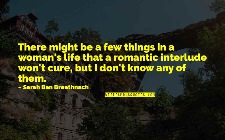Interlude Quotes By Sarah Ban Breathnach: There might be a few things in a