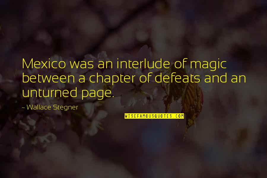 Interlude Quotes By Wallace Stegner: Mexico was an interlude of magic between a