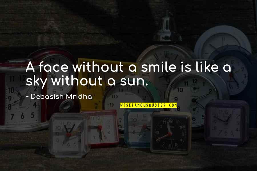 Interlunar Quotes By Debasish Mridha: A face without a smile is like a
