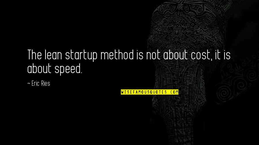 Interlunar Quotes By Eric Ries: The lean startup method is not about cost,