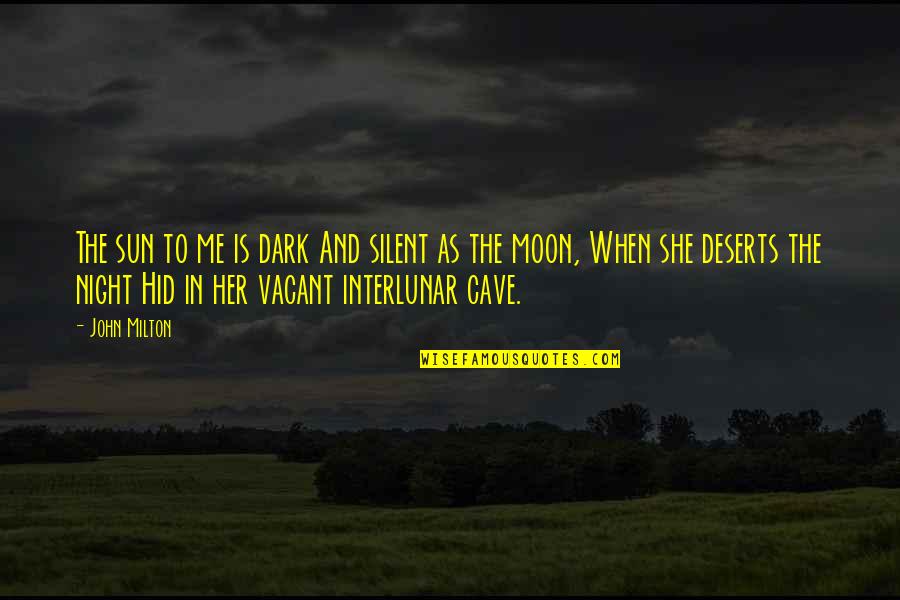 Interlunar Quotes By John Milton: The sun to me is dark And silent