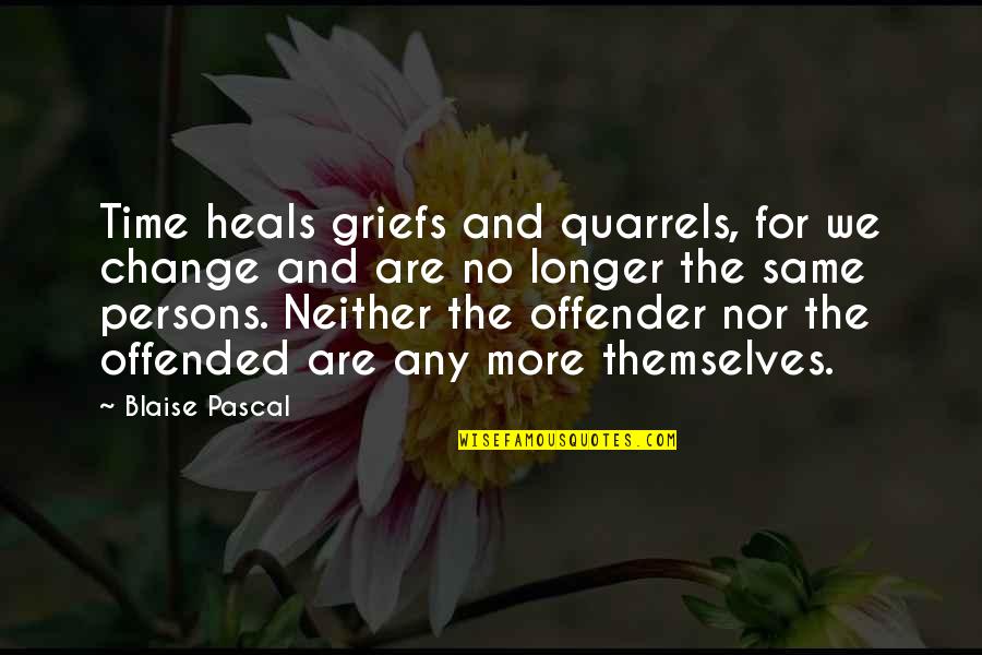 Intermeasurable Quotes By Blaise Pascal: Time heals griefs and quarrels, for we change