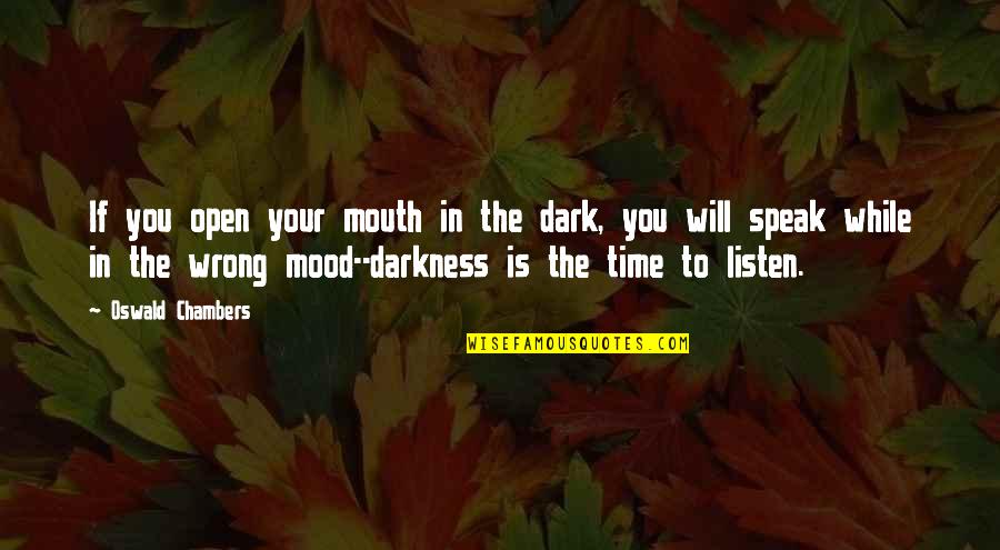 Intermeasurable Quotes By Oswald Chambers: If you open your mouth in the dark,