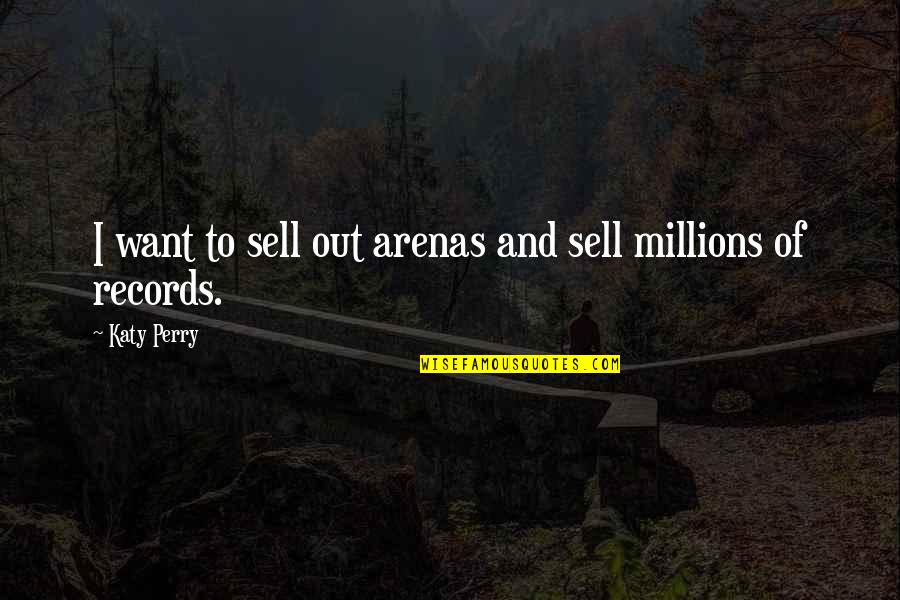 Intermedia Quotes By Katy Perry: I want to sell out arenas and sell