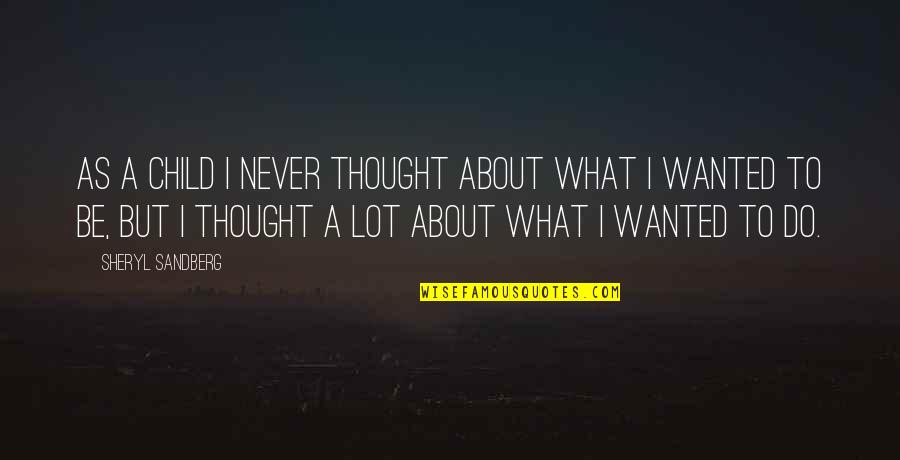 Intermediacion Financiera Quotes By Sheryl Sandberg: As a child I never thought about what Intermediacion Financiera Quotes By Sheryl Sandberg: As a child I never thought about what