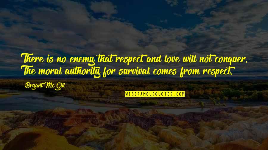Intermediaire Goederen Quotes By Bryant McGill: There is no enemy that respect and love Intermediaire Goederen Quotes By Bryant McGill: There is no enemy that respect and love