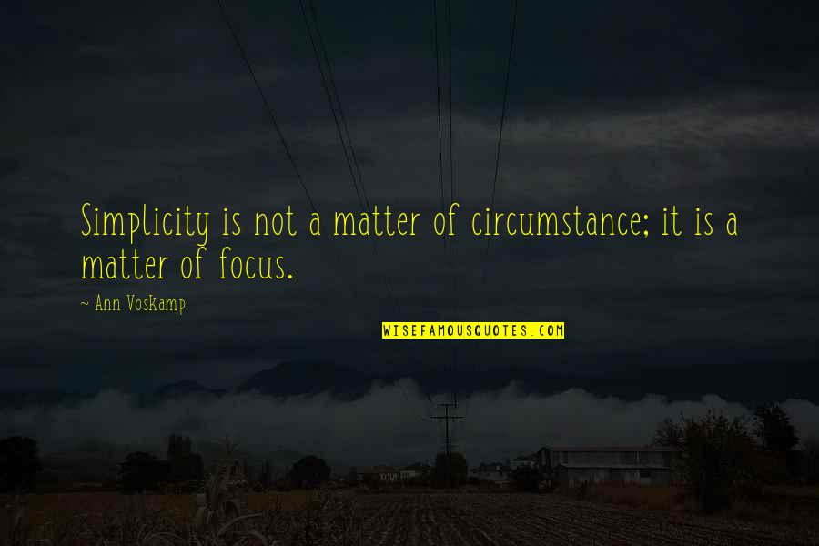 Intermediaries Quotes By Ann Voskamp: Simplicity is not a matter of circumstance; it