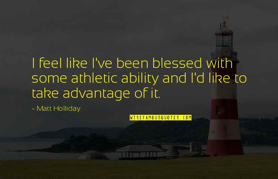 Intermediario In English Quotes By Matt Holliday: I feel like I've been blessed with some Intermediario In English Quotes By Matt Holliday: I feel like I've been blessed with some