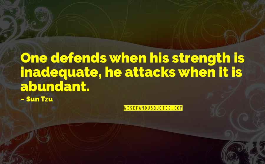 Intermediation Quotes By Sun Tzu: One defends when his strength is inadequate, he
