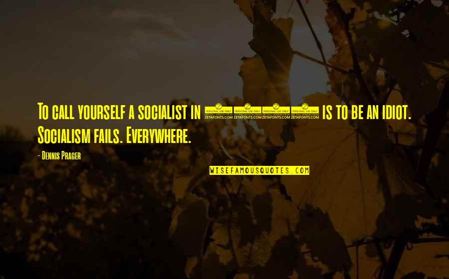Intermedio Movie Quotes By Dennis Prager: To call yourself a socialist in 2015 is