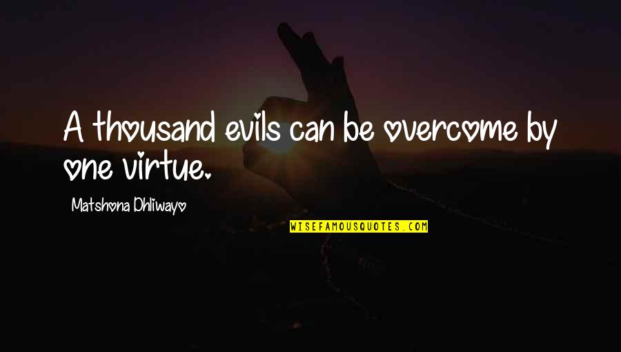 Intermedio Movie Quotes By Matshona Dhliwayo: A thousand evils can be overcome by one