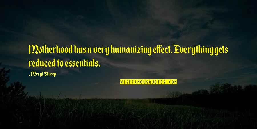 Intermedio Movie Quotes By Meryl Streep: Motherhood has a very humanizing effect. Everything gets