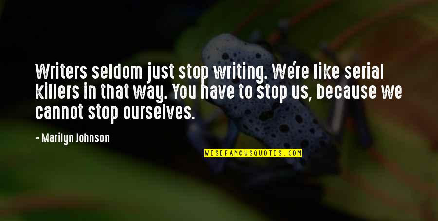 Intermedio Tardio Quotes By Marilyn Johnson: Writers seldom just stop writing. We're like serial