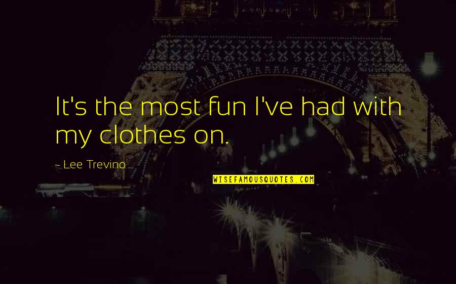 Intermeshed Quotes By Lee Trevino: It's the most fun I've had with my