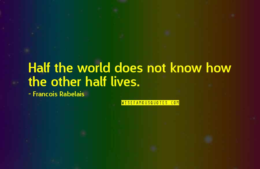 Intermezzo Quotes By Francois Rabelais: Half the world does not know how the Intermezzo Quotes By Francois Rabelais: Half the world does not know how the