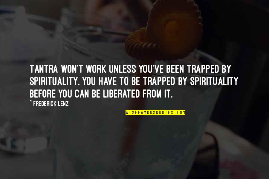Interminable Motivation Quotes By Frederick Lenz: Tantra won't work unless you've been trapped by