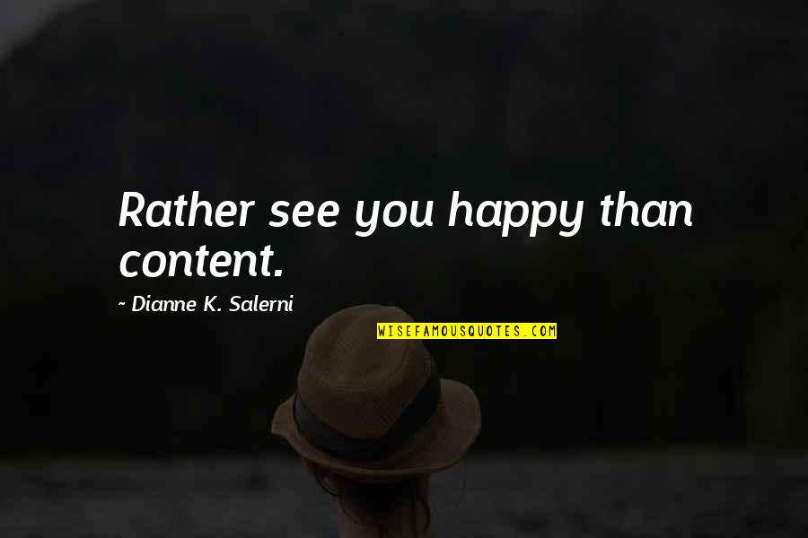 Interminably Antonyms Quotes By Dianne K. Salerni: Rather see you happy than content.