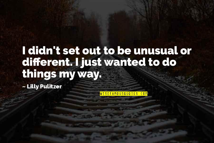 Interminably Antonyms Quotes By Lilly Pulitzer: I didn't set out to be unusual or