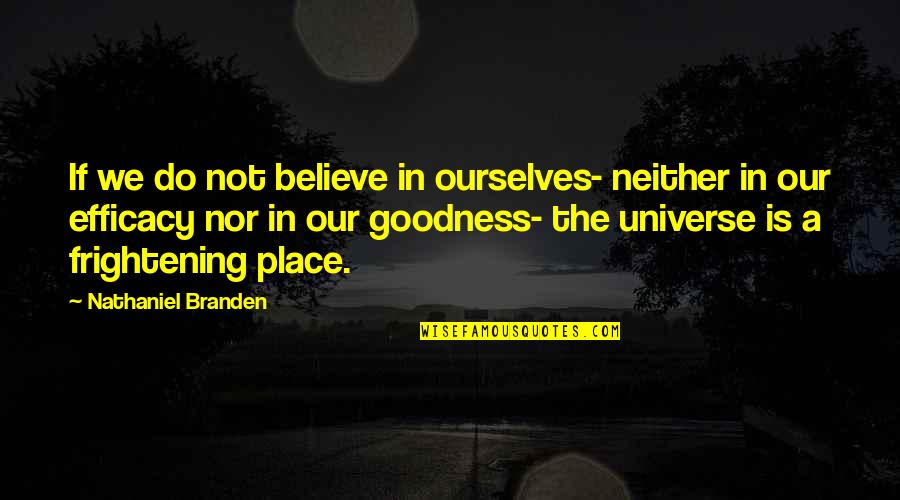 Interminably Antonyms Quotes By Nathaniel Branden: If we do not believe in ourselves- neither