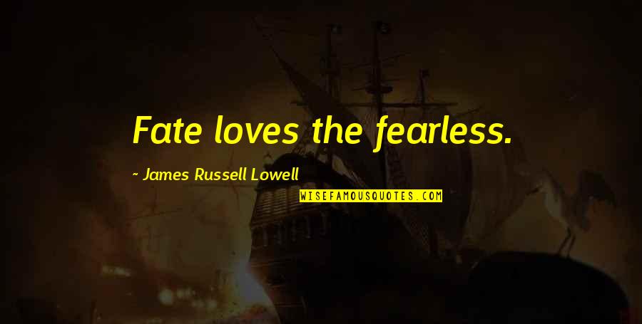 Interminably Def Quotes By James Russell Lowell: Fate loves the fearless.
