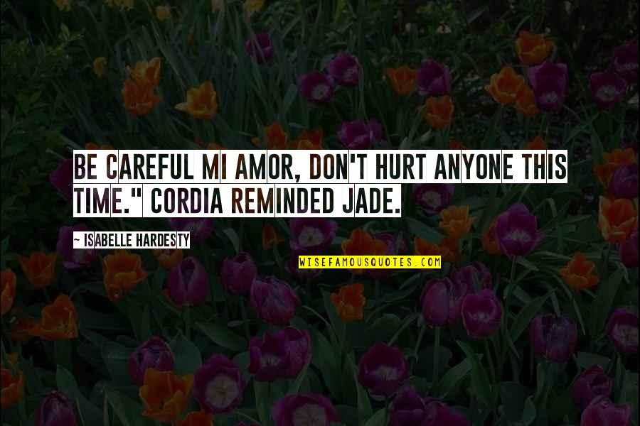 Intermission Stream Quotes By Isabelle Hardesty: Be careful mi amor, don't hurt anyone this