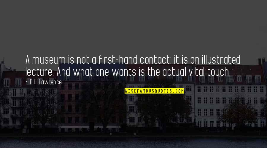 Intermissions Quotes By D.H. Lawrence: A museum is not a first-hand contact: it Intermissions Quotes By D.H. Lawrence: A museum is not a first-hand contact: it