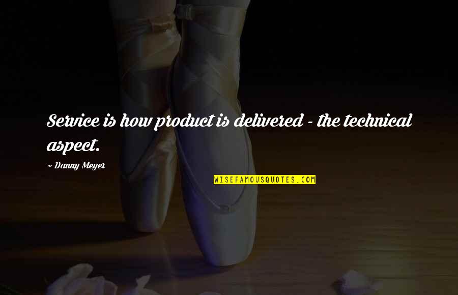 Intermissions Quotes By Danny Meyer: Service is how product is delivered - the