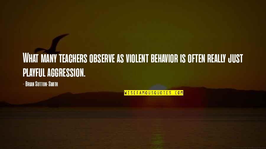 Intermitente Accionar Quotes By Brian Sutton-Smith: What many teachers observe as violent behavior is