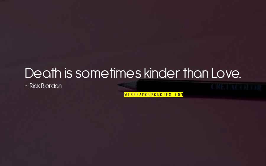 Intermitente Definicion Quotes By Rick Riordan: Death is sometimes kinder than Love. Intermitente Definicion Quotes By Rick Riordan: Death is sometimes kinder than Love.