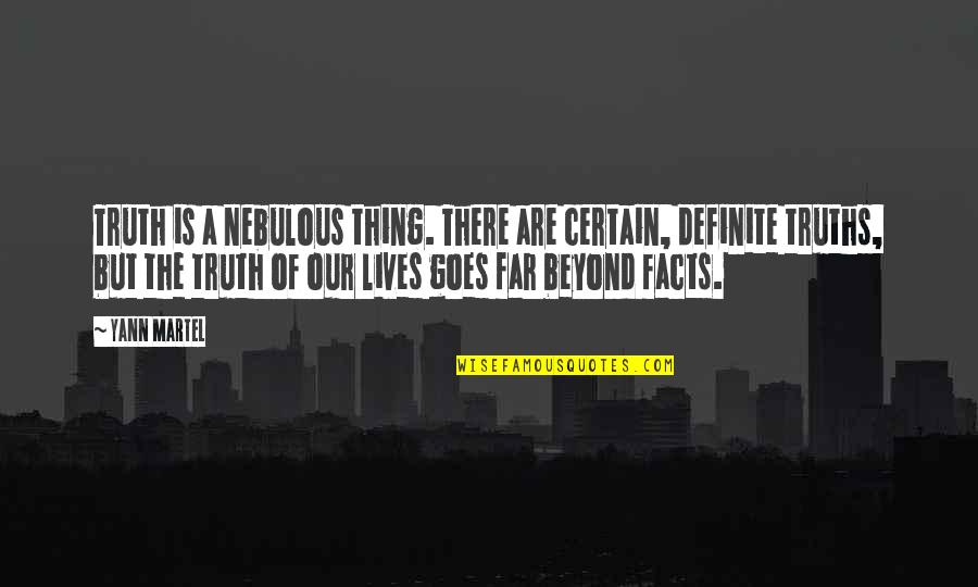 Intermittence Quotes By Yann Martel: Truth is a nebulous thing. There are certain,