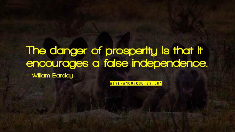 Intermitting Quotes By William Barclay: The danger of prosperity is that it encourages