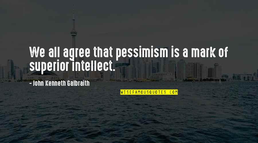 Intermix Beverage Quotes By John Kenneth Galbraith: We all agree that pessimism is a mark Intermix Beverage Quotes By John Kenneth Galbraith: We all agree that pessimism is a mark