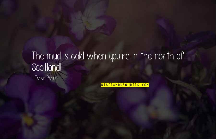 Intermix Beverage Quotes By Tahar Rahim: The mud is cold when you're in the Intermix Beverage Quotes By Tahar Rahim: The mud is cold when you're in the