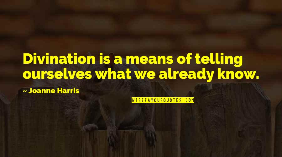 Intermix Dresses Quotes By Joanne Harris: Divination is a means of telling ourselves what Intermix Dresses Quotes By Joanne Harris: Divination is a means of telling ourselves what