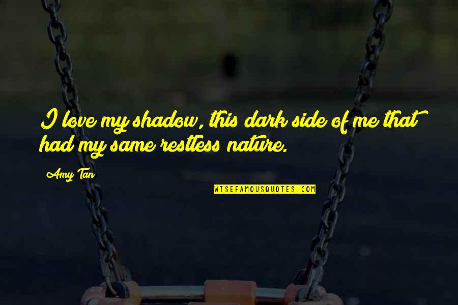 Intermixing Quotes By Amy Tan: I love my shadow, this dark side of