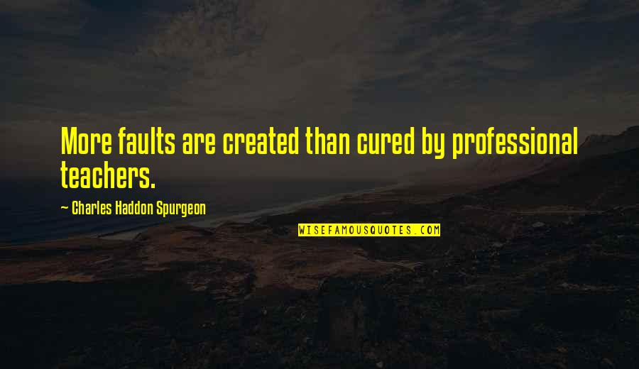 Intern Film Quotes By Charles Haddon Spurgeon: More faults are created than cured by professional