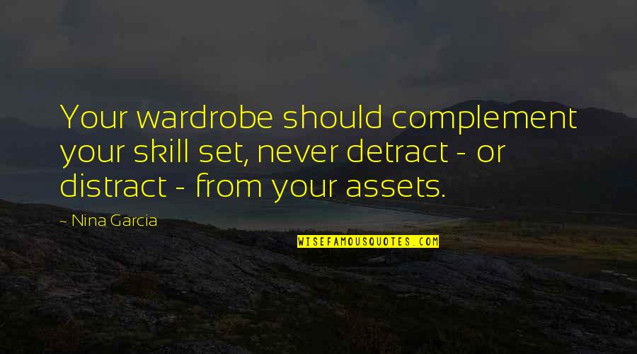 Intern Life Quotes By Nina Garcia: Your wardrobe should complement your skill set, never Intern Life Quotes By Nina Garcia: Your wardrobe should complement your skill set, never
