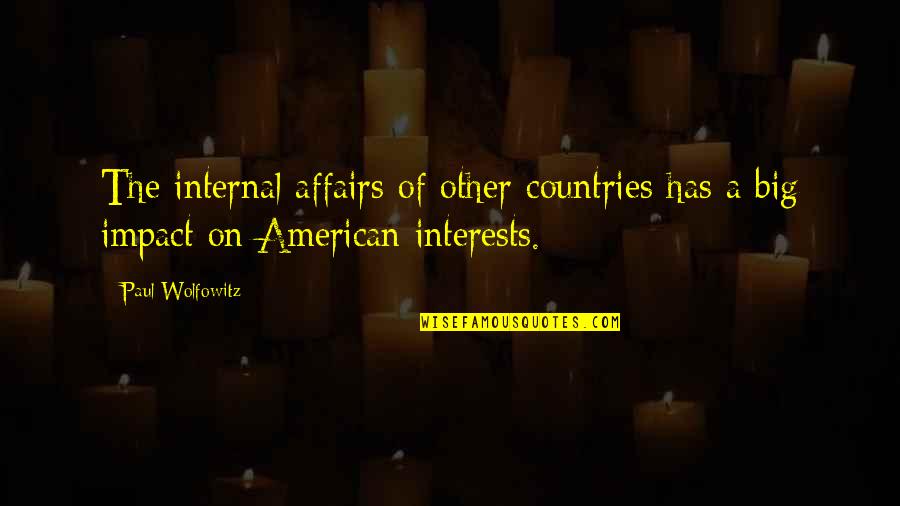 Internal Affairs Quotes By Paul Wolfowitz: The internal affairs of other countries has a