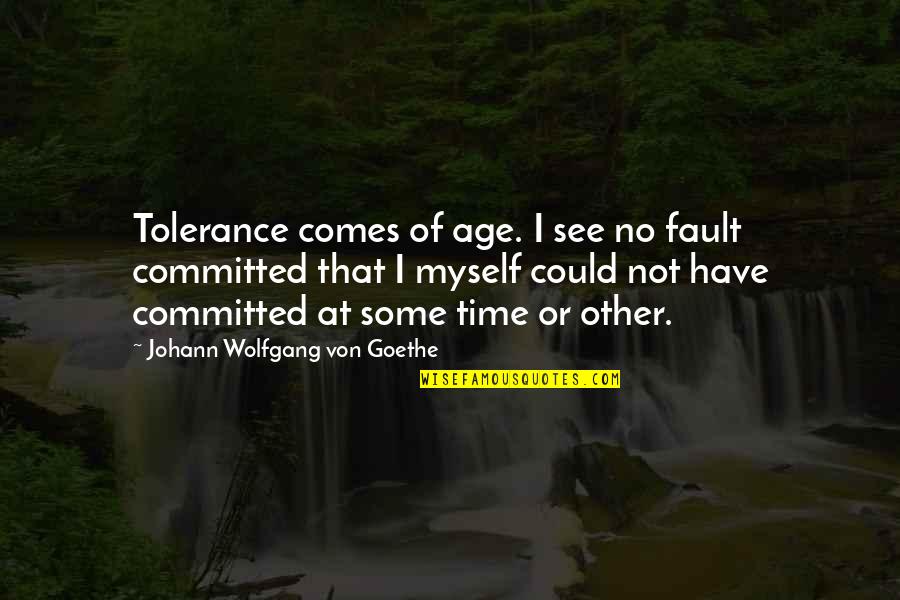 Internal And External Customers Quotes By Johann Wolfgang Von Goethe: Tolerance comes of age. I see no fault