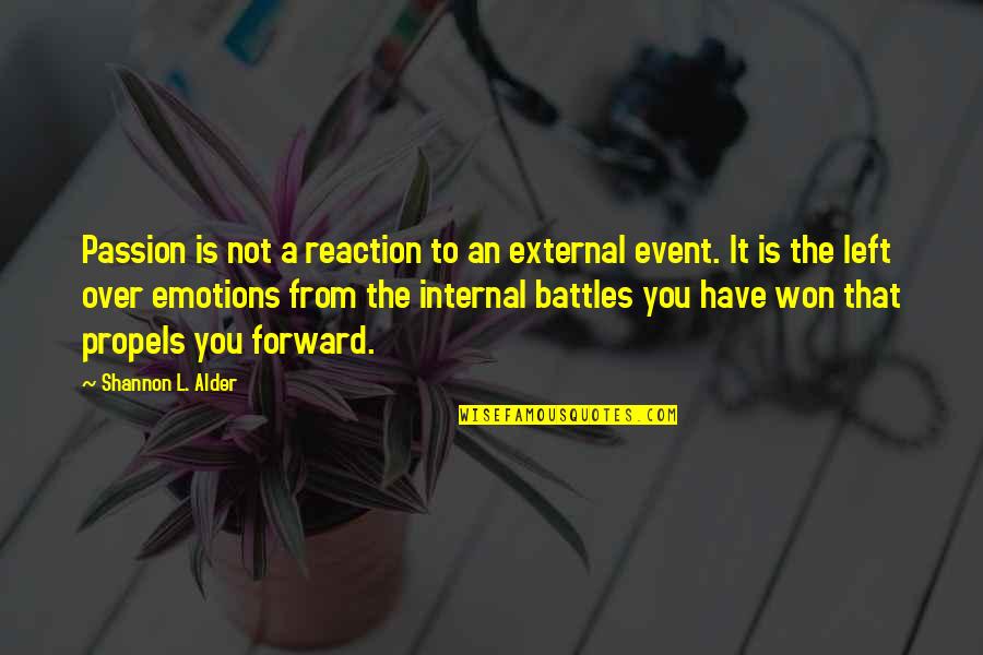 Internal Battles Quotes By Shannon L. Alder: Passion is not a reaction to an external