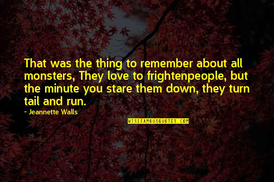Internal Demons Quotes By Jeannette Walls: That was the thing to remember about all Internal Demons Quotes By Jeannette Walls: That was the thing to remember about all