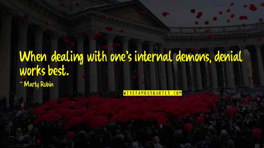 Internal Demons Quotes By Marty Rubin: When dealing with one's internal demons, denial works